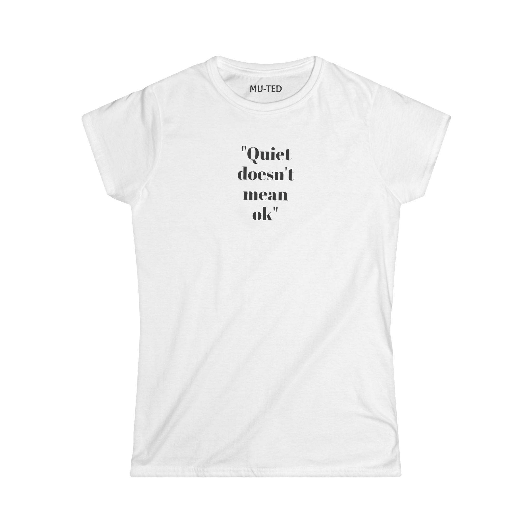Women's Tee: "Quiet Doesn't Mean OK" Empowerment Graphic Shirt