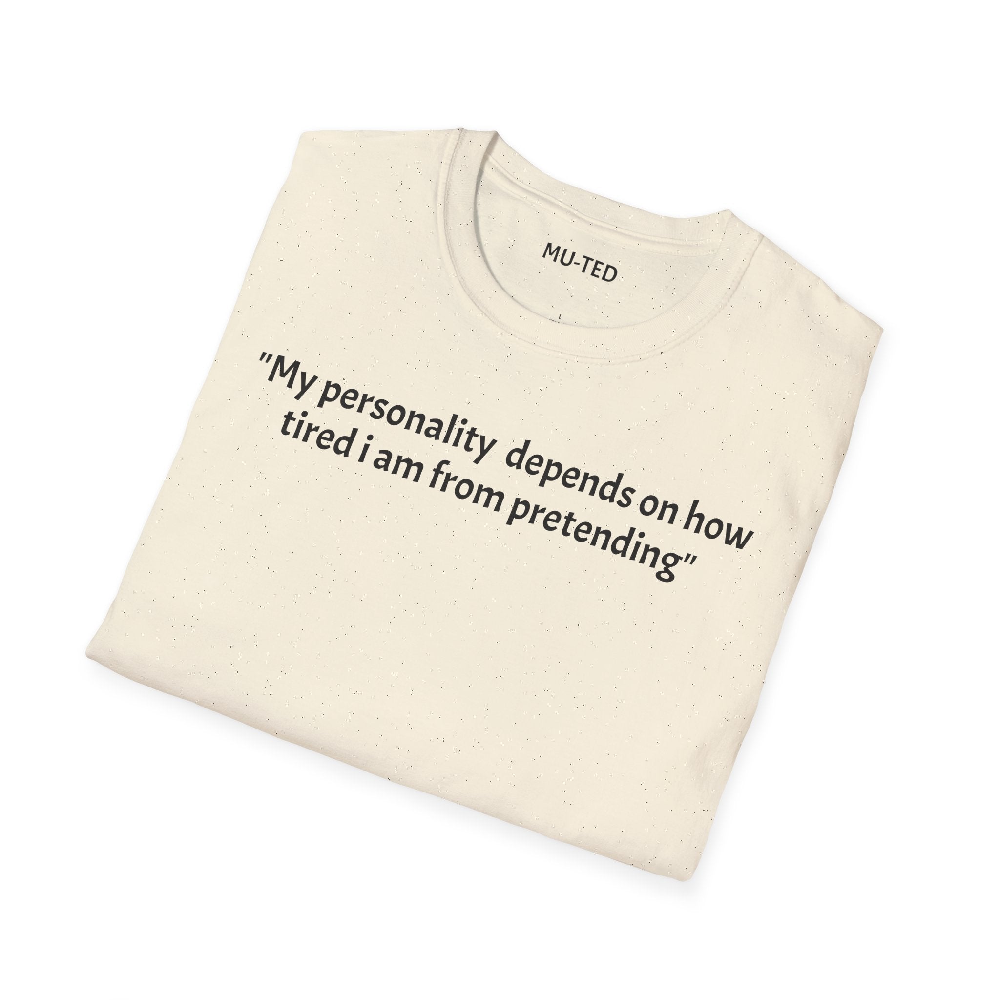 Funny Quote T-Shirt — “My personality depends on how tired I am from pretending” (Back: “pls... kindly f&k off.”)