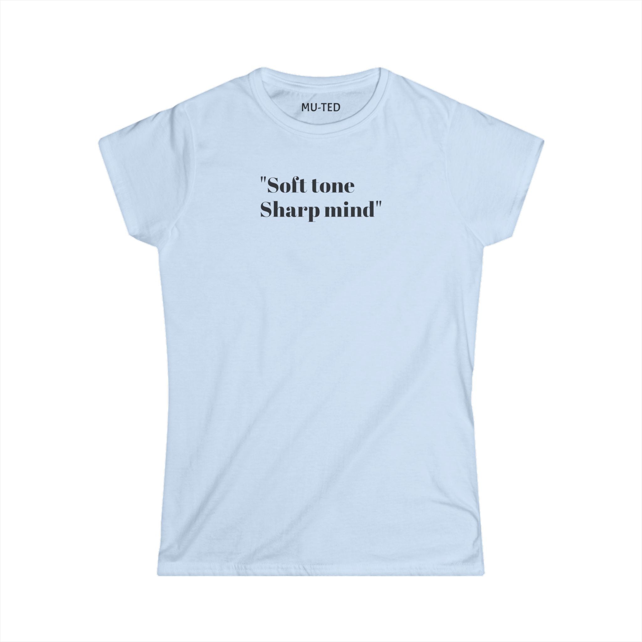 Women's Tee — "Soft Tone Sharp Mind" Inspirational Text Shirt