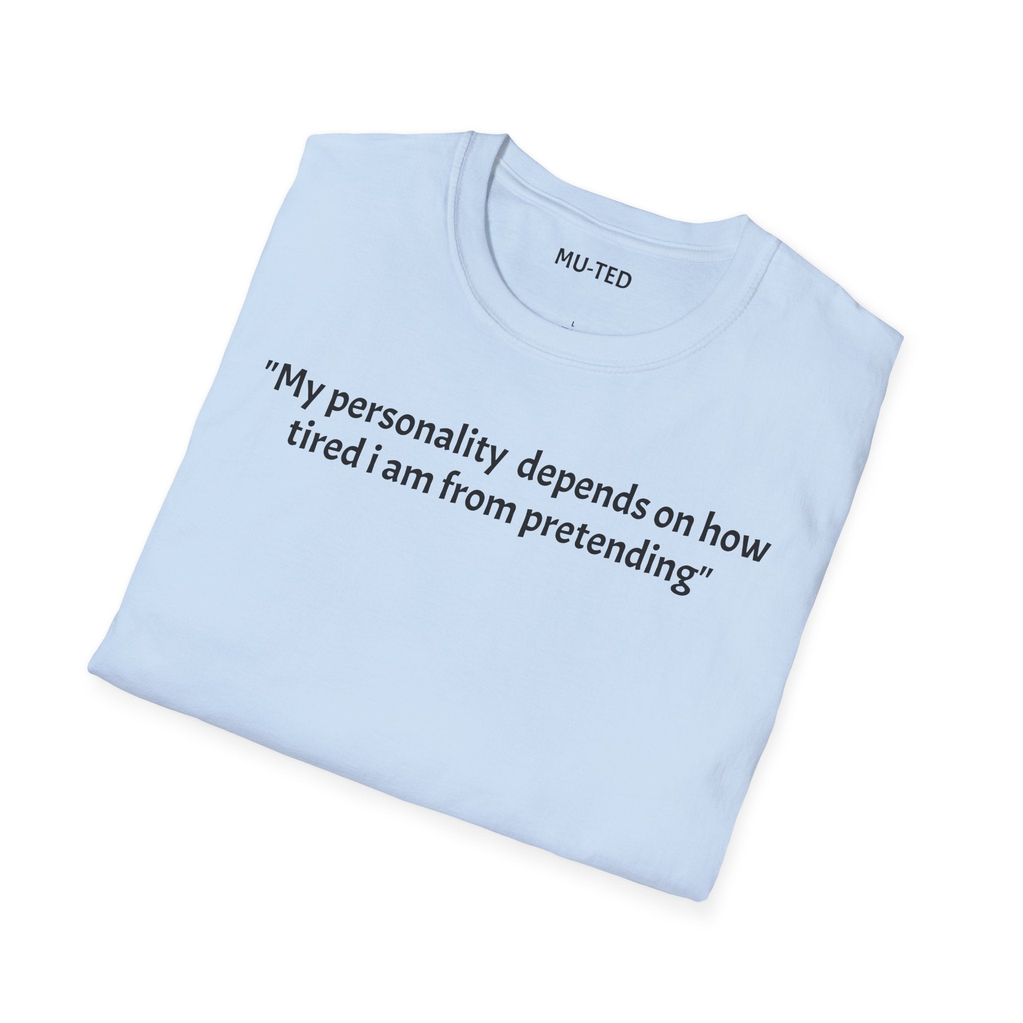 Funny Quote T-Shirt — “My personality depends on how tired I am from pretending” (Back: “pls... kindly f&k off.”)