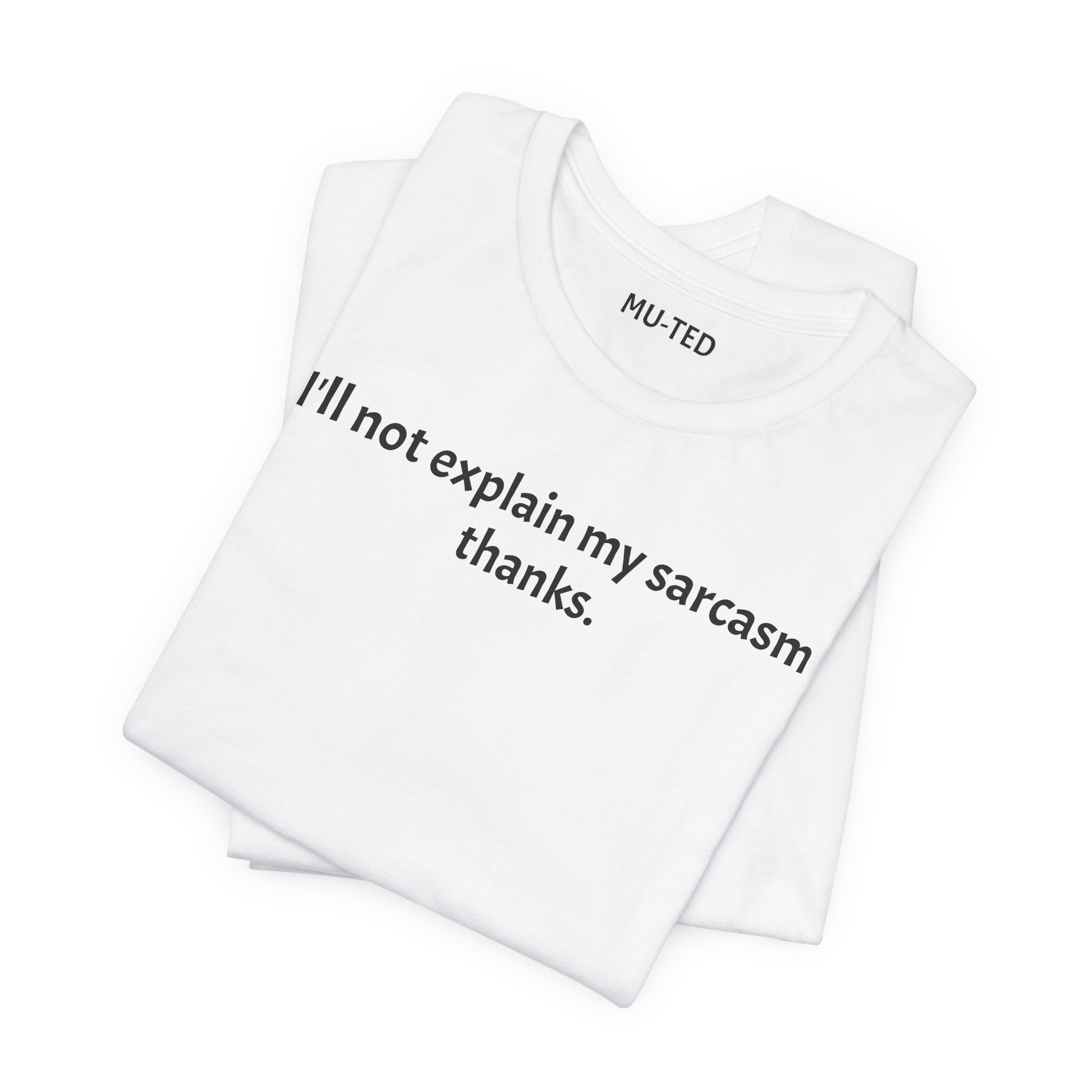 Sarcasm Tee — "I'll not explain my sarcasm thanks." Casual Graphic T‑Shirt