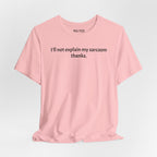 Sarcasm Tee — "I'll not explain my sarcasm thanks." Casual Graphic T‑Shirt