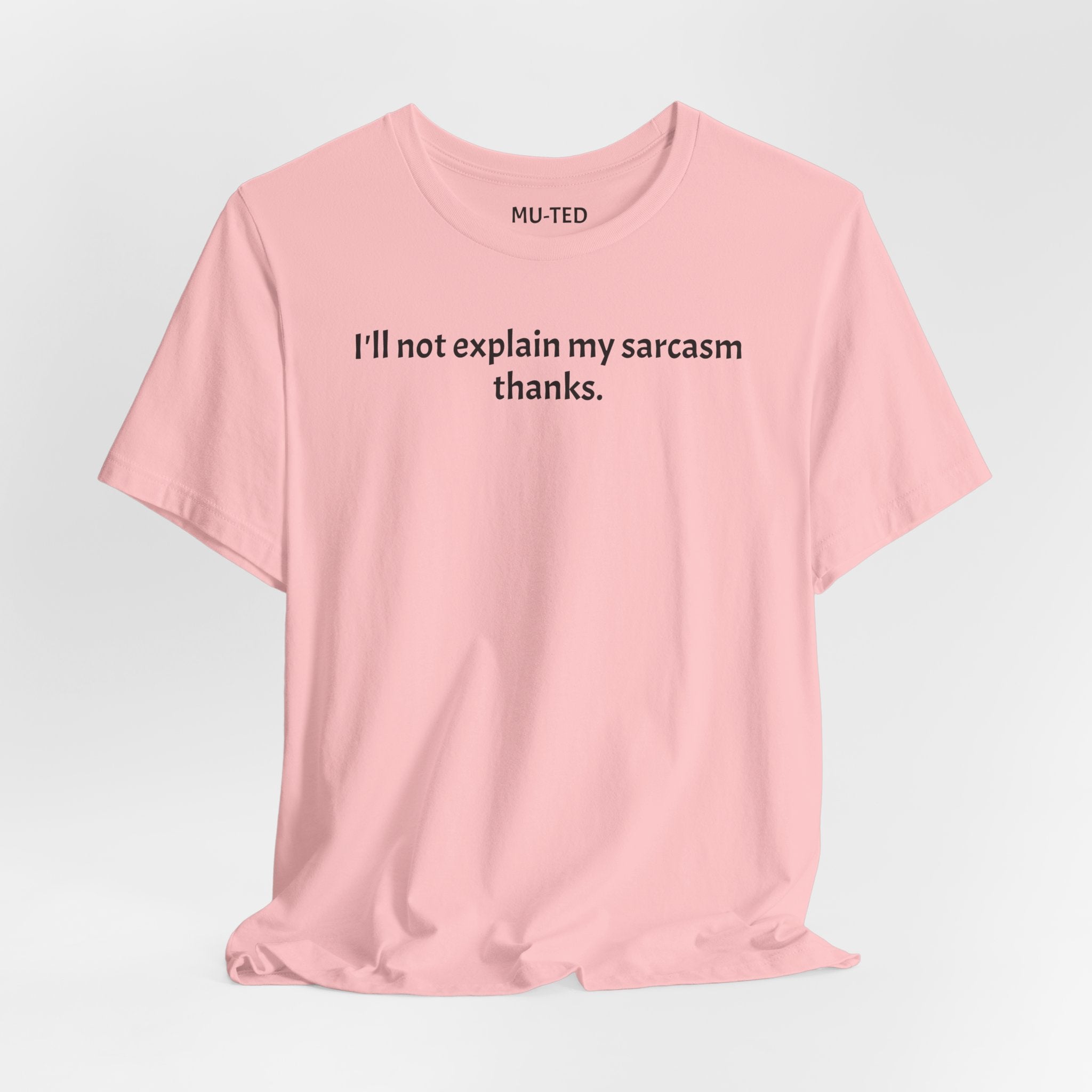 Sarcasm Tee — "I'll not explain my sarcasm thanks." Casual Graphic T‑Shirt