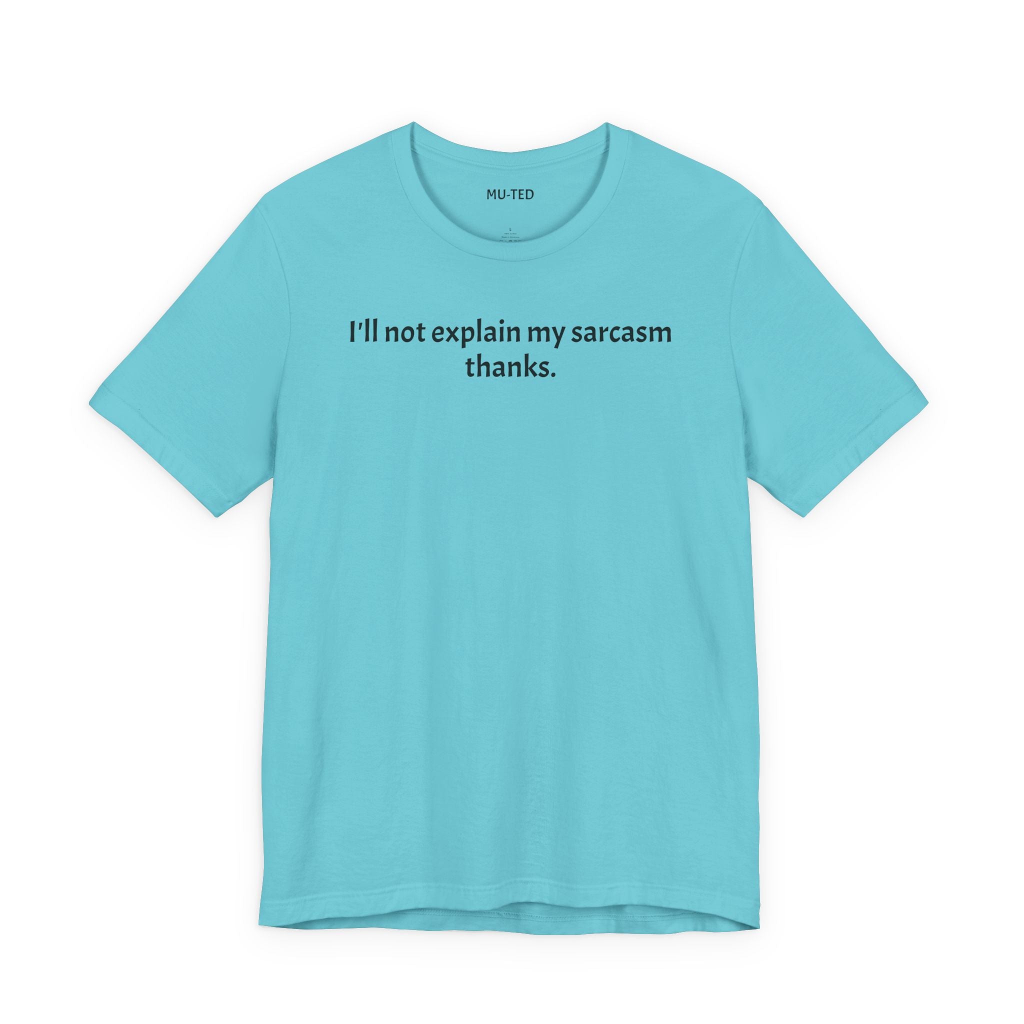 Sarcasm Tee — "I'll not explain my sarcasm thanks." Casual Graphic T‑Shirt