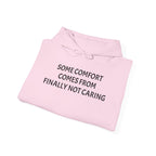 “Some Comfort Comes From Finally Not Caring” Hoodie — Minimalist White Graphic Hooded Sweatshirt