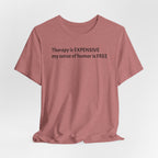Funny Quote Tee — "Therapy is EXPENSIVE my sense of humor is FREE"