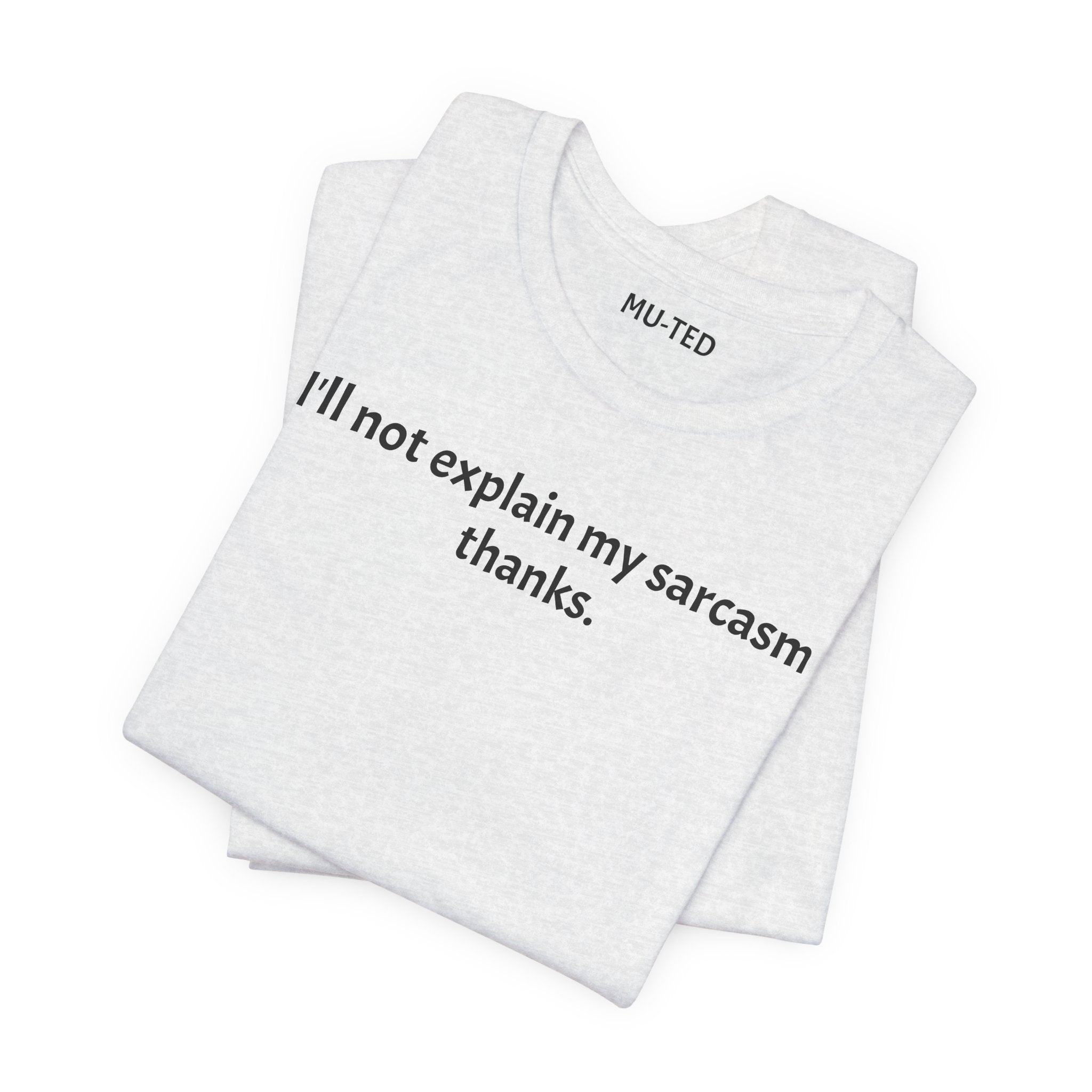 Sarcasm Tee — "I'll not explain my sarcasm thanks." Casual Graphic T‑Shirt