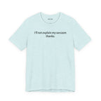 Sarcasm Tee — "I'll not explain my sarcasm thanks." Casual Graphic T‑Shirt