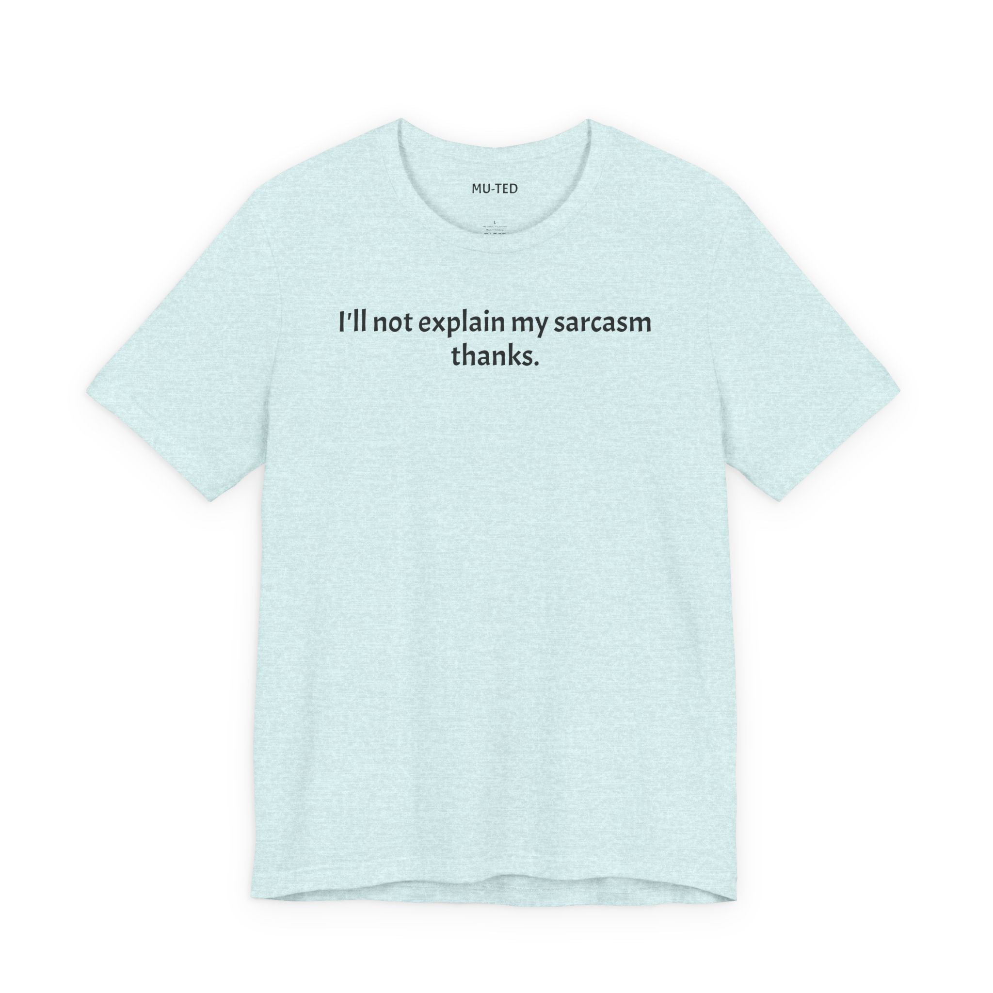 Sarcasm Tee — "I'll not explain my sarcasm thanks." Casual Graphic T‑Shirt