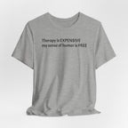 Funny Quote Tee — "Therapy is EXPENSIVE my sense of humor is FREE"