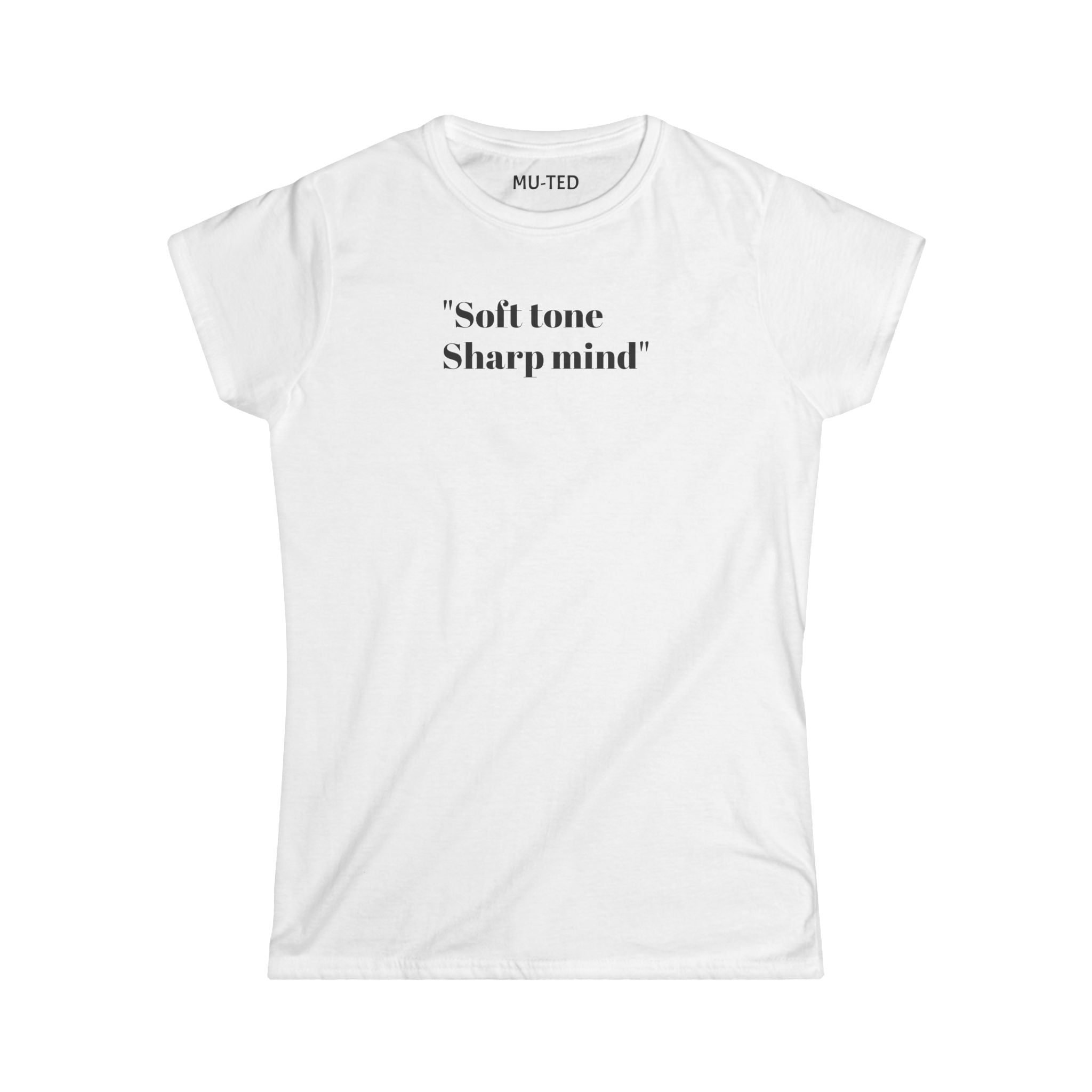 Women's Tee — "Soft Tone Sharp Mind" Inspirational Text Shirt