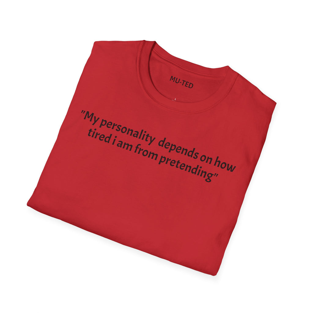 Funny Quote T-Shirt — “My personality depends on how tired I am from pretending” (Back: “pls... kindly f&k off.”)