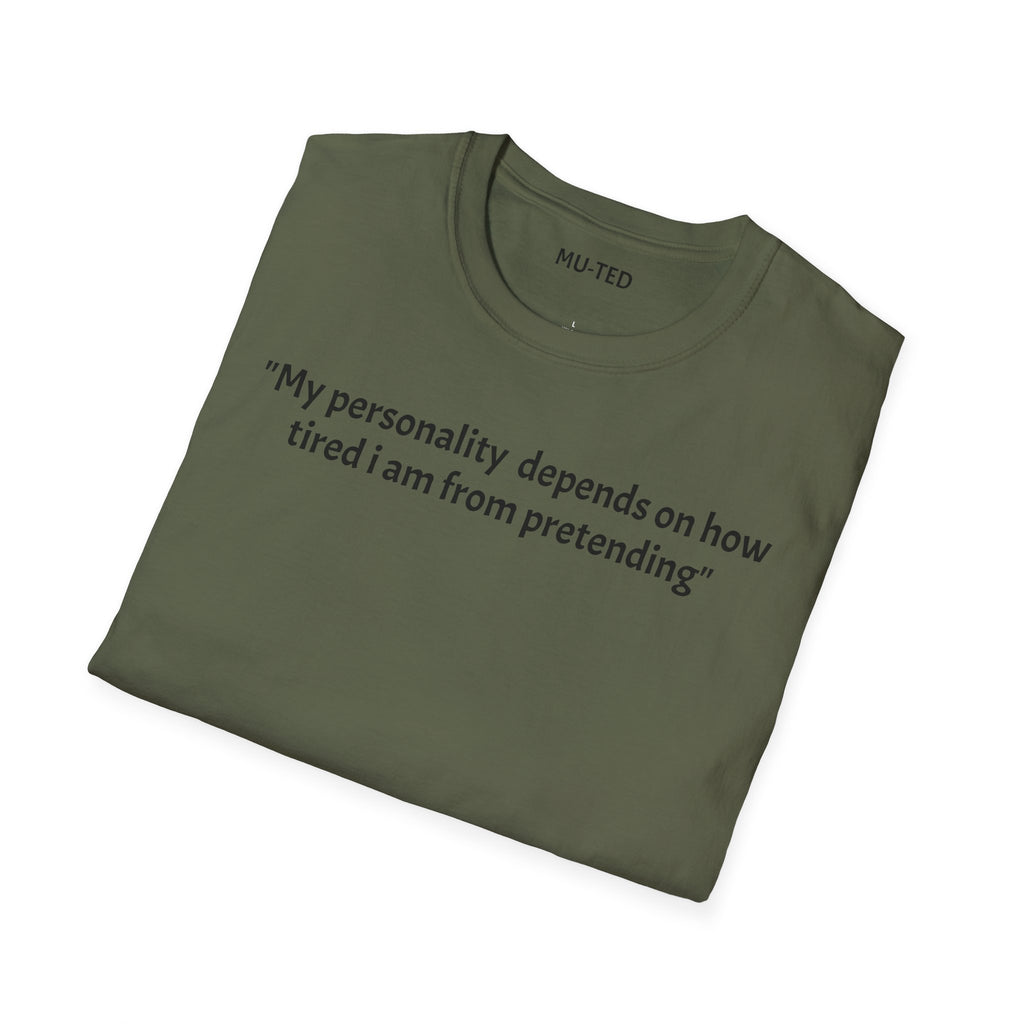 Funny Quote T-Shirt — “My personality depends on how tired I am from pretending” (Back: “pls... kindly f&k off.”)