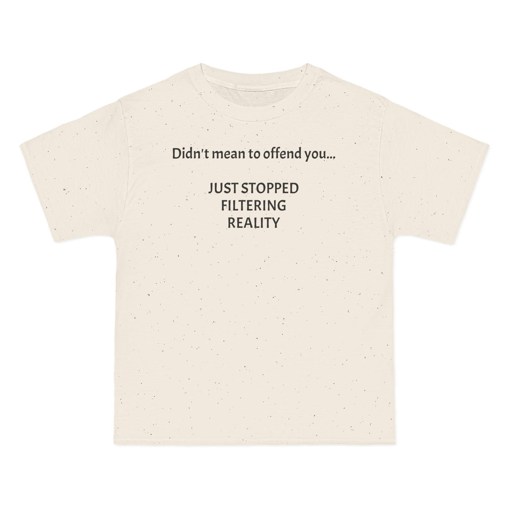 T-Shirt — "Didn't Mean to Offend You, Just Stopped Filtering Reality" Graphic Tee