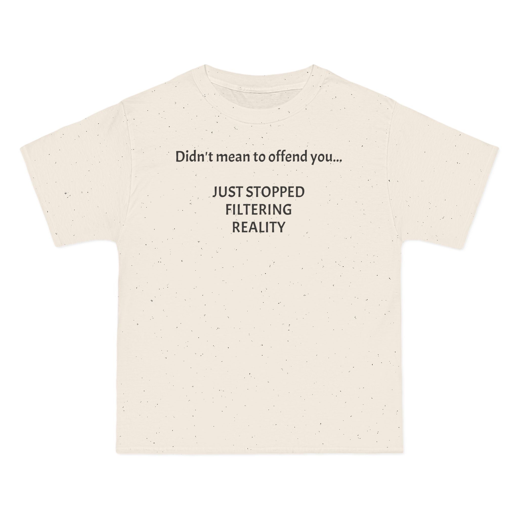 T-Shirt — "Didn't Mean to Offend You, Just Stopped Filtering Reality" Graphic Tee