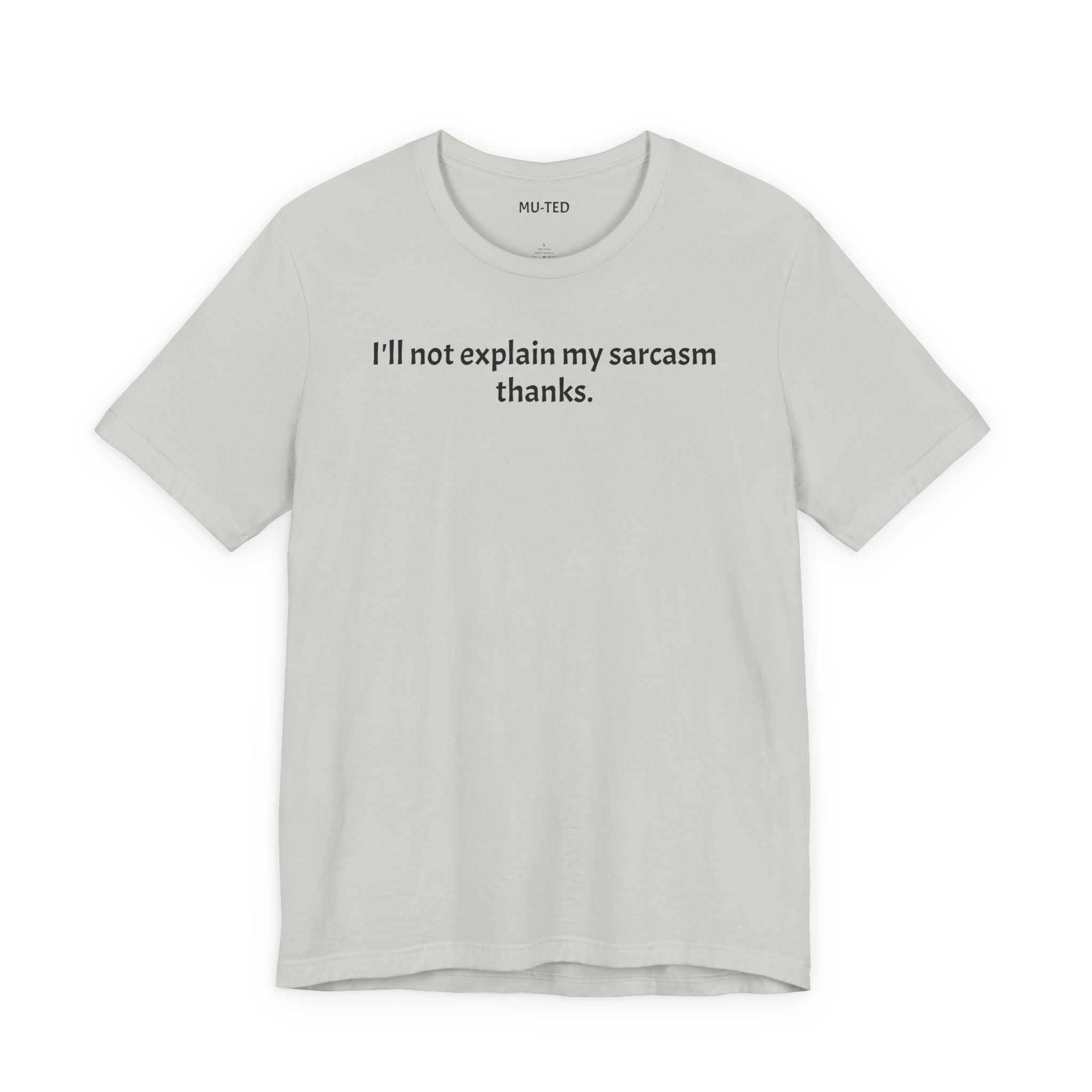 Sarcasm Tee — "I'll not explain my sarcasm thanks." Casual Graphic T‑Shirt