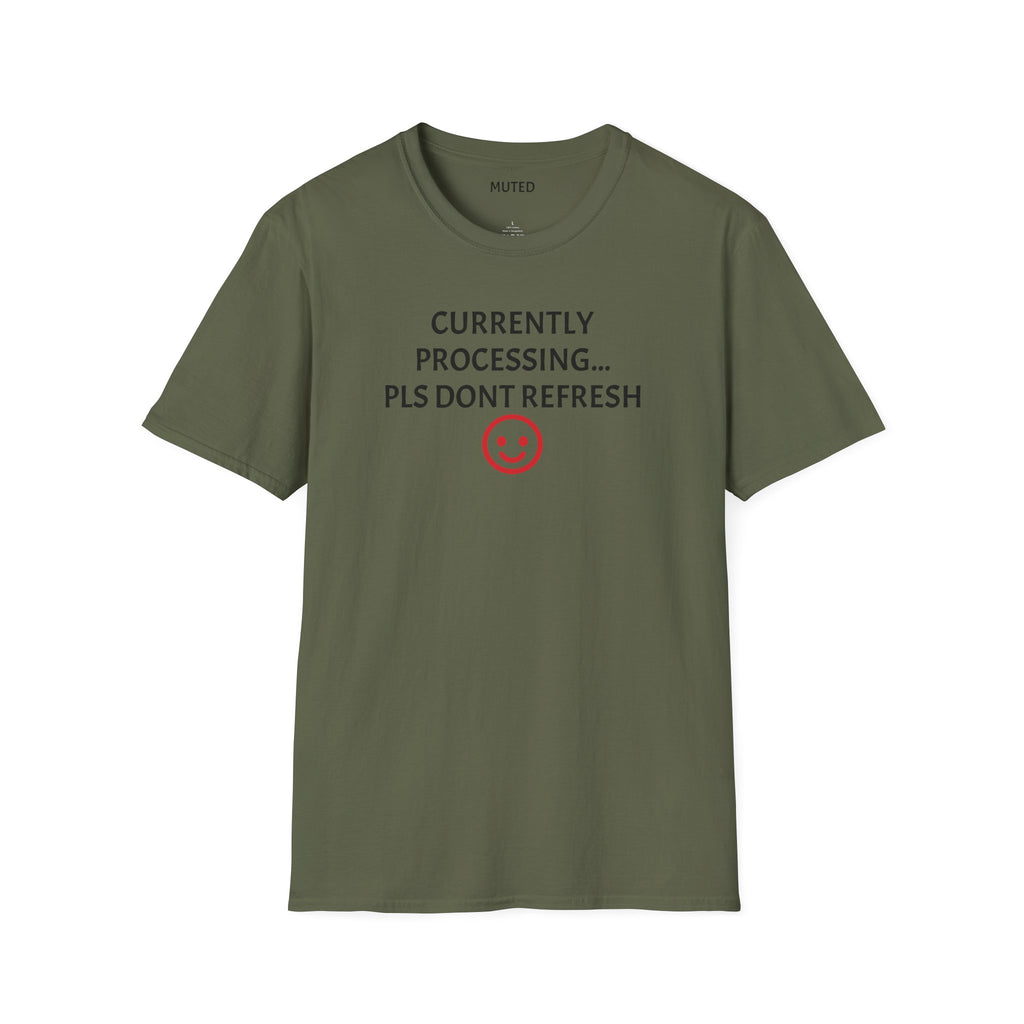 Currently Processing T-Shirt — "Currently Processing... Pls Dont Refresh" Funny Tech Tee
