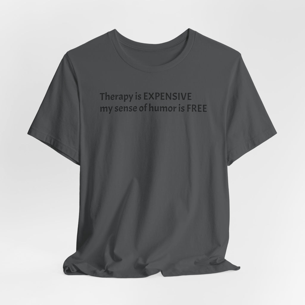 Funny Quote Tee — "Therapy is EXPENSIVE my sense of humor is FREE"