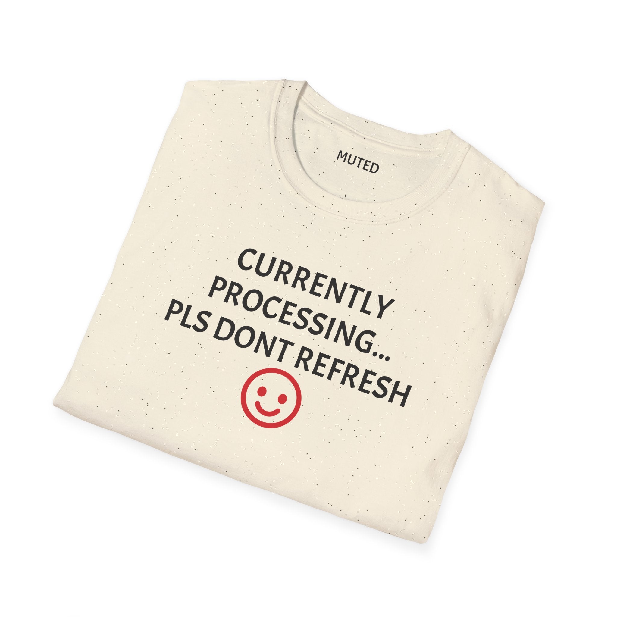 Currently Processing T-Shirt — "Currently Processing... Pls Dont Refresh" Funny Tech Tee