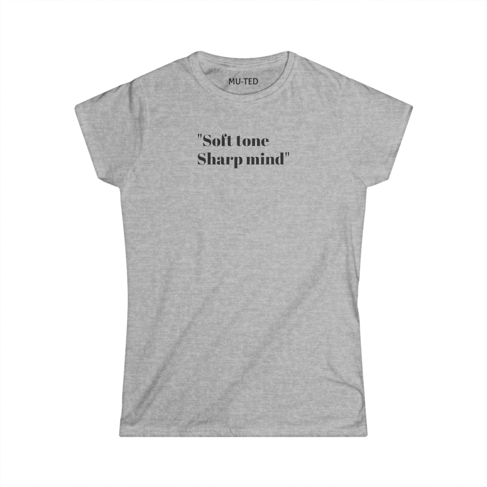 Women's Tee — "Soft Tone Sharp Mind" Inspirational Text Shirt