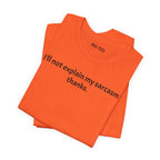 Sarcasm Tee — "I'll not explain my sarcasm thanks." Casual Graphic T‑Shirt