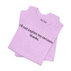 Sarcasm Tee — "I'll not explain my sarcasm thanks." Casual Graphic T‑Shirt