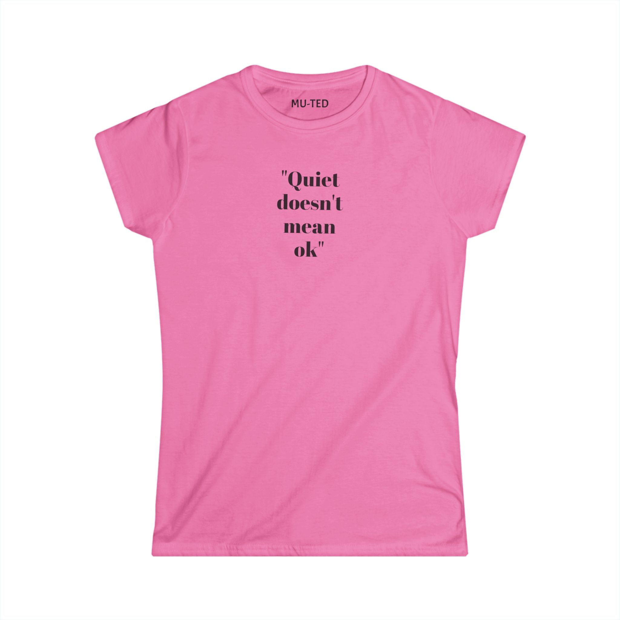 Women's Tee: "Quiet Doesn't Mean OK" Empowerment Graphic Shirt