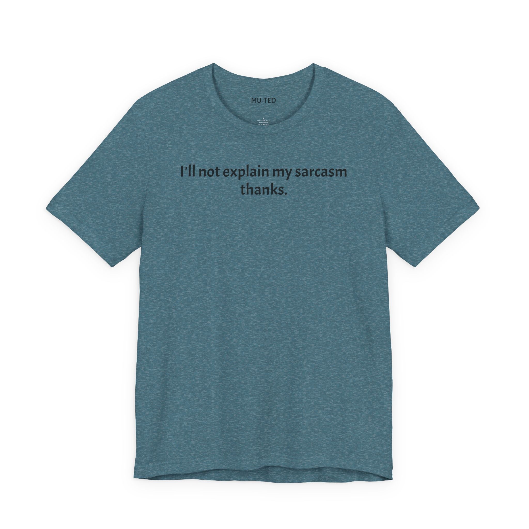 Sarcasm Tee — "I'll not explain my sarcasm thanks." Casual Graphic T‑Shirt
