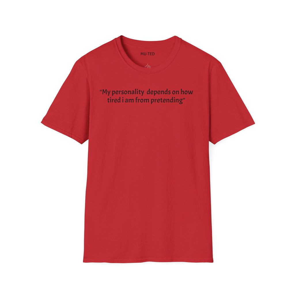 Funny Quote T-Shirt — “My personality depends on how tired I am from pretending” (Back: “pls... kindly f&k off.”)