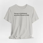 Funny Quote Tee — "Therapy is EXPENSIVE my sense of humor is FREE"