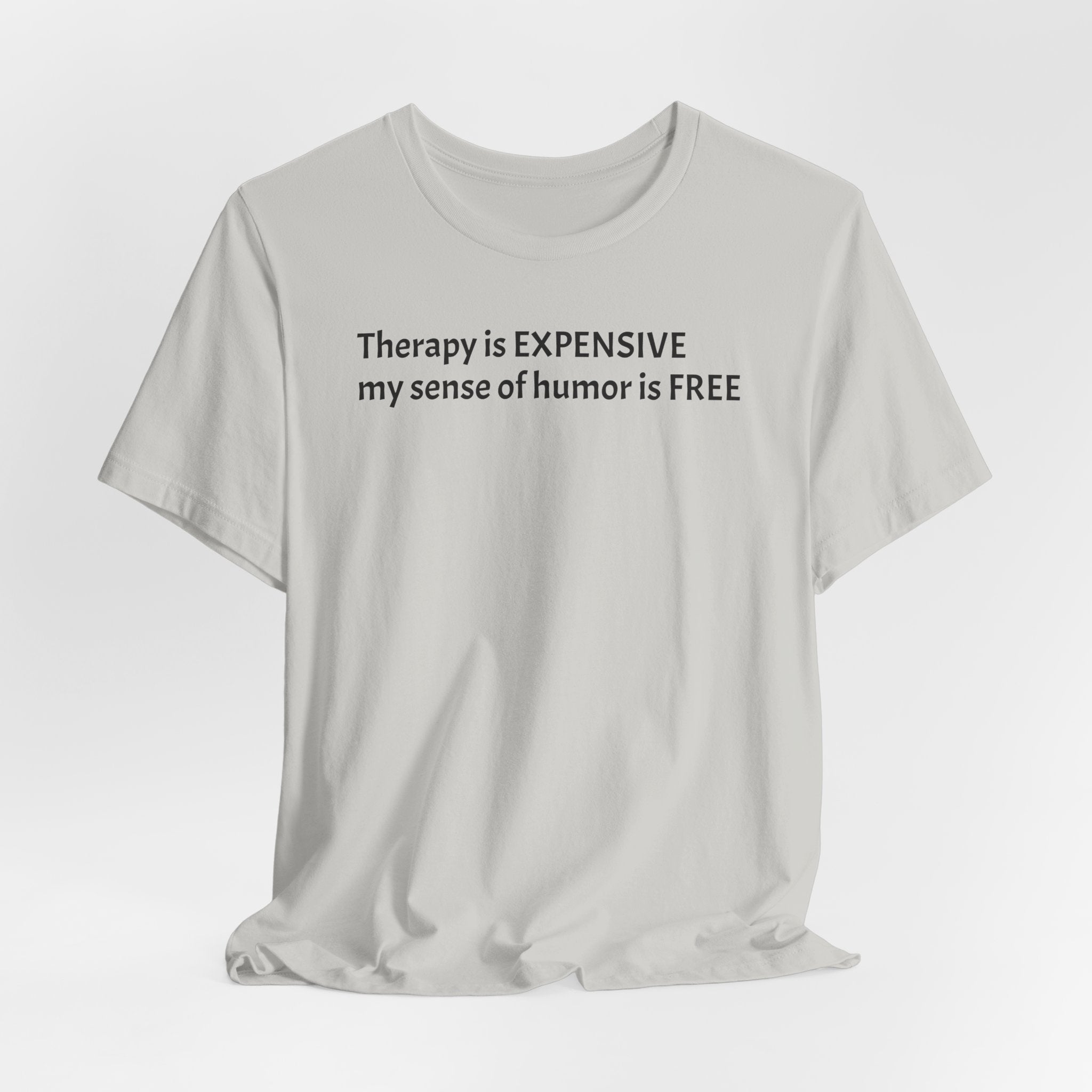 Funny Quote Tee — "Therapy is EXPENSIVE my sense of humor is FREE"