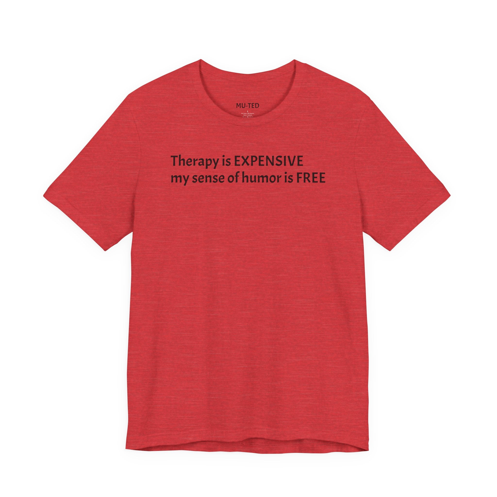 Funny Quote Tee — "Therapy is EXPENSIVE my sense of humor is FREE"
