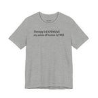 Funny Quote Tee — "Therapy is EXPENSIVE my sense of humor is FREE"