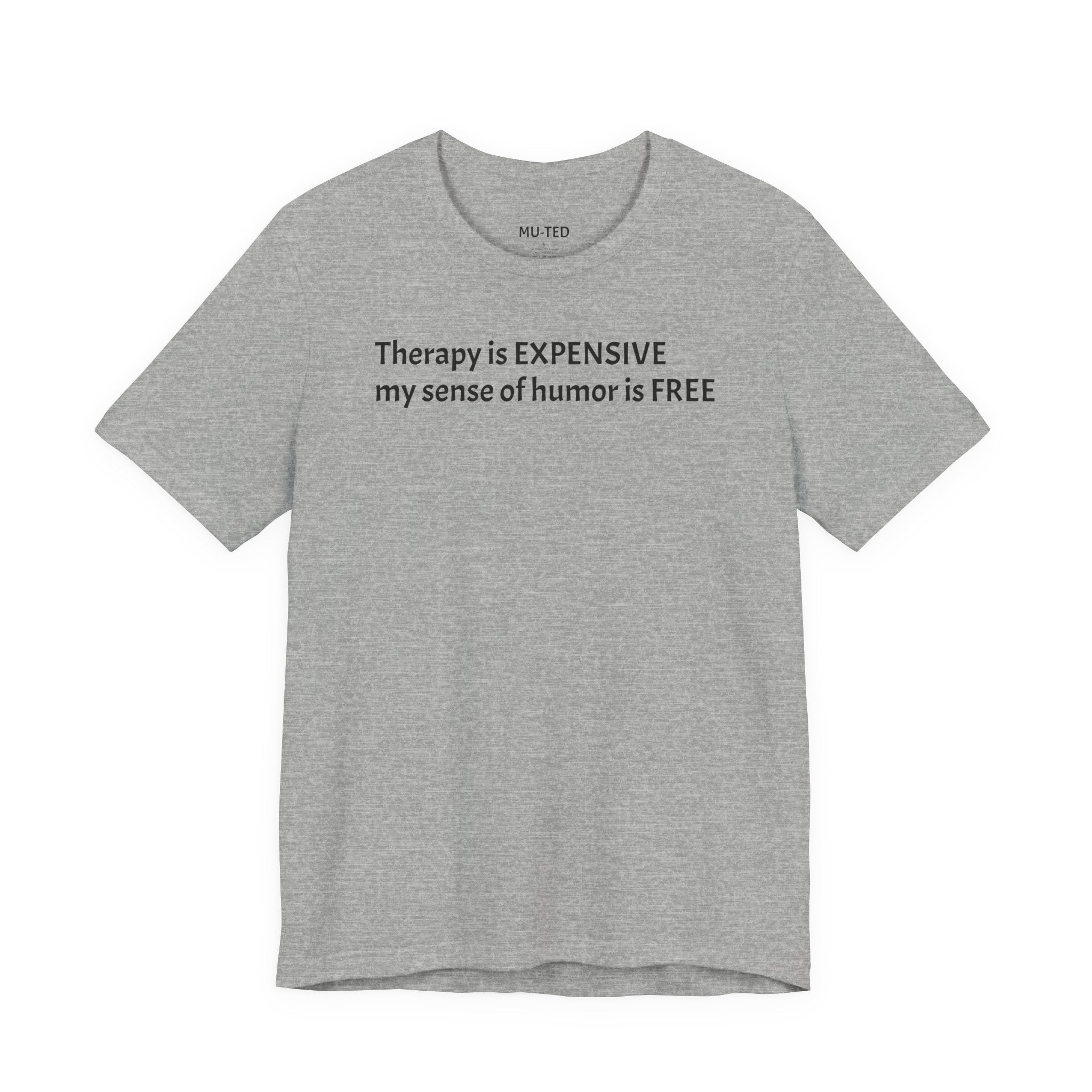 Funny Quote Tee — "Therapy is EXPENSIVE my sense of humor is FREE"