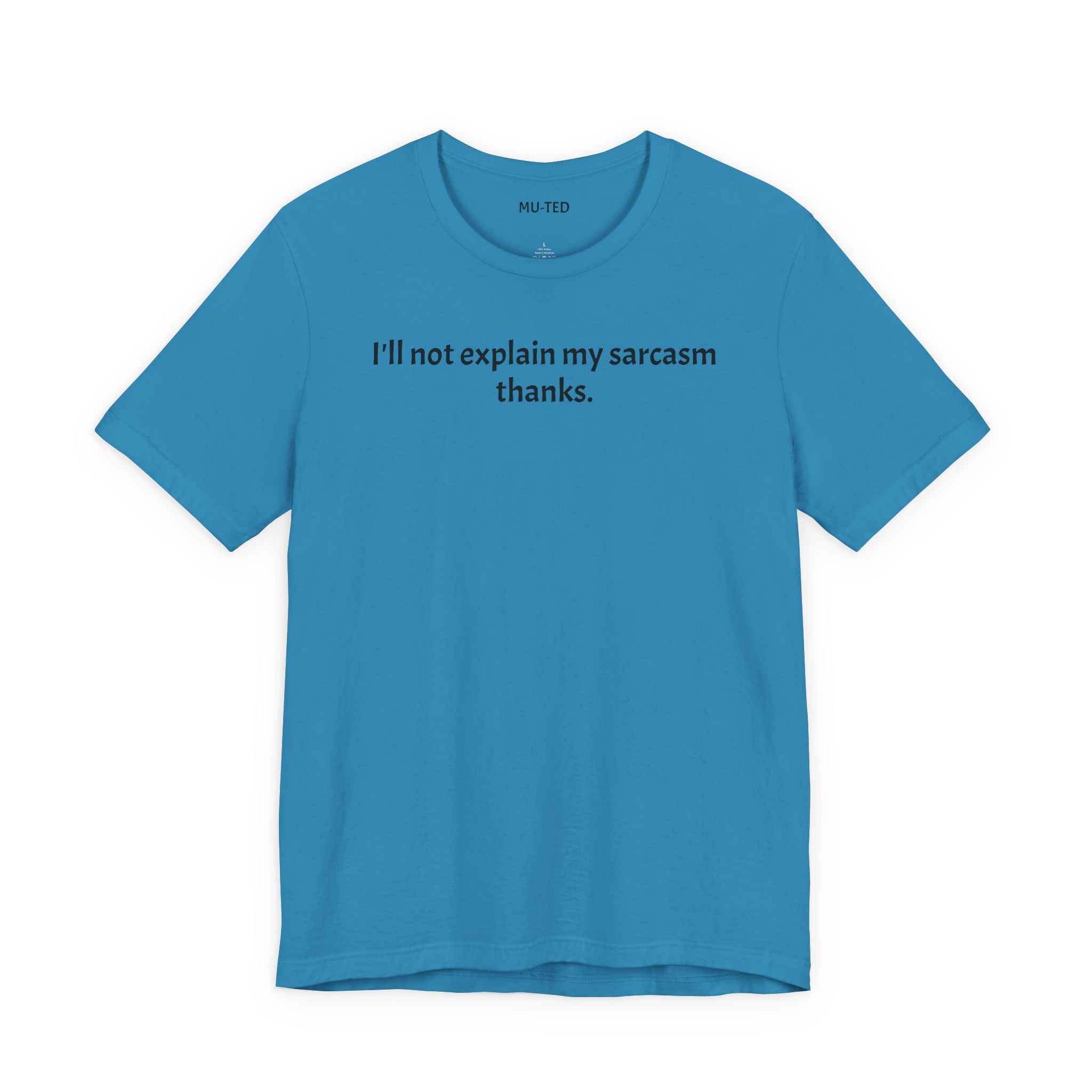 Sarcasm Tee — "I'll not explain my sarcasm thanks." Casual Graphic T‑Shirt