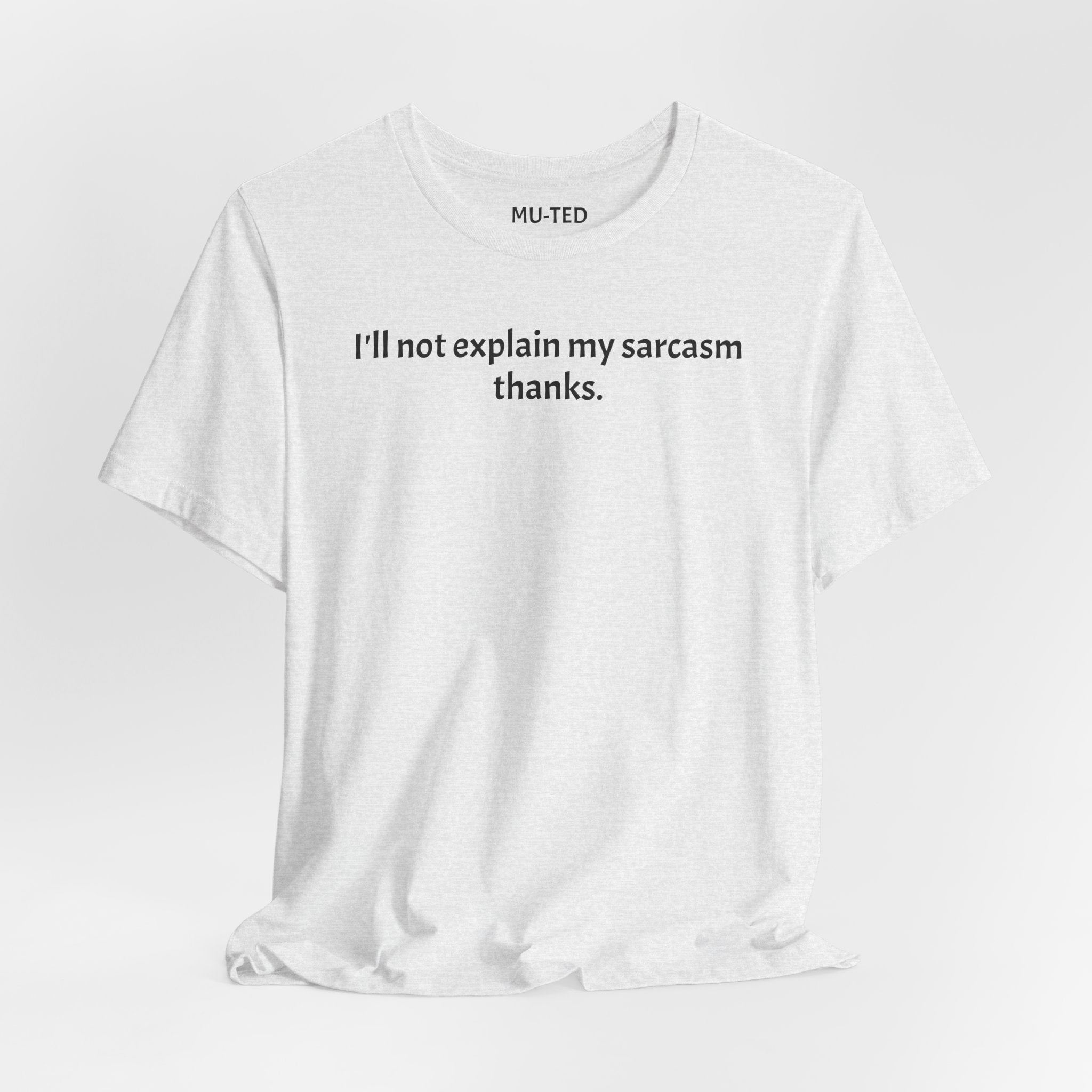 Sarcasm Tee — "I'll not explain my sarcasm thanks." Casual Graphic T‑Shirt