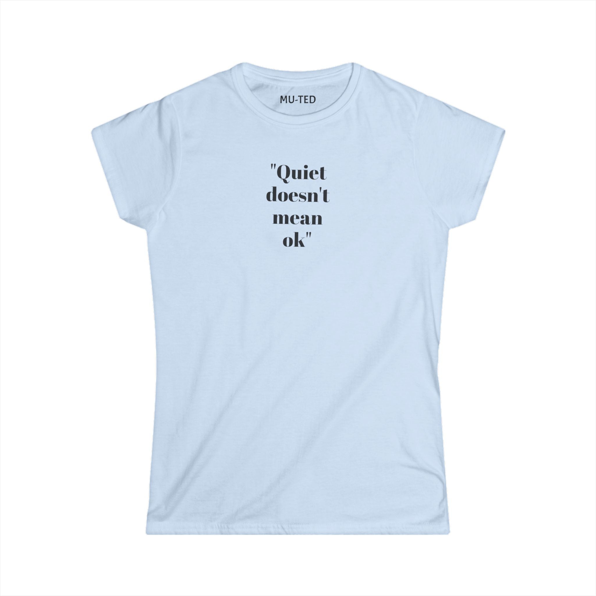 Women's Tee: "Quiet Doesn't Mean OK" Empowerment Graphic Shirt