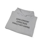 “Some Comfort Comes From Finally Not Caring” Hoodie — Minimalist White Graphic Hooded Sweatshirt