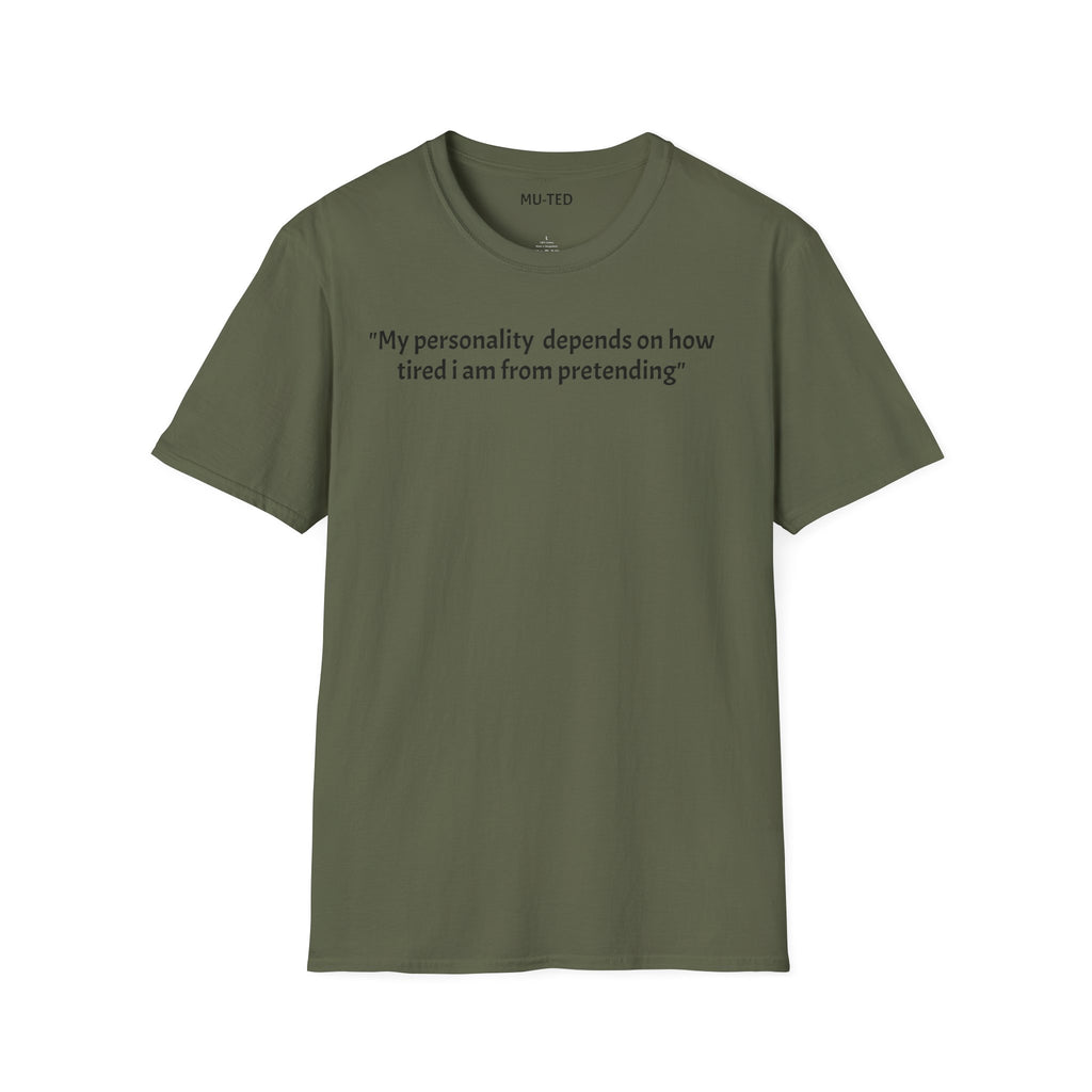 Funny Quote T-Shirt — “My personality depends on how tired I am from pretending” (Back: “pls... kindly f&k off.”)