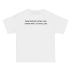 Confidence Looks Like Arrogance To Insecure T-Shirt