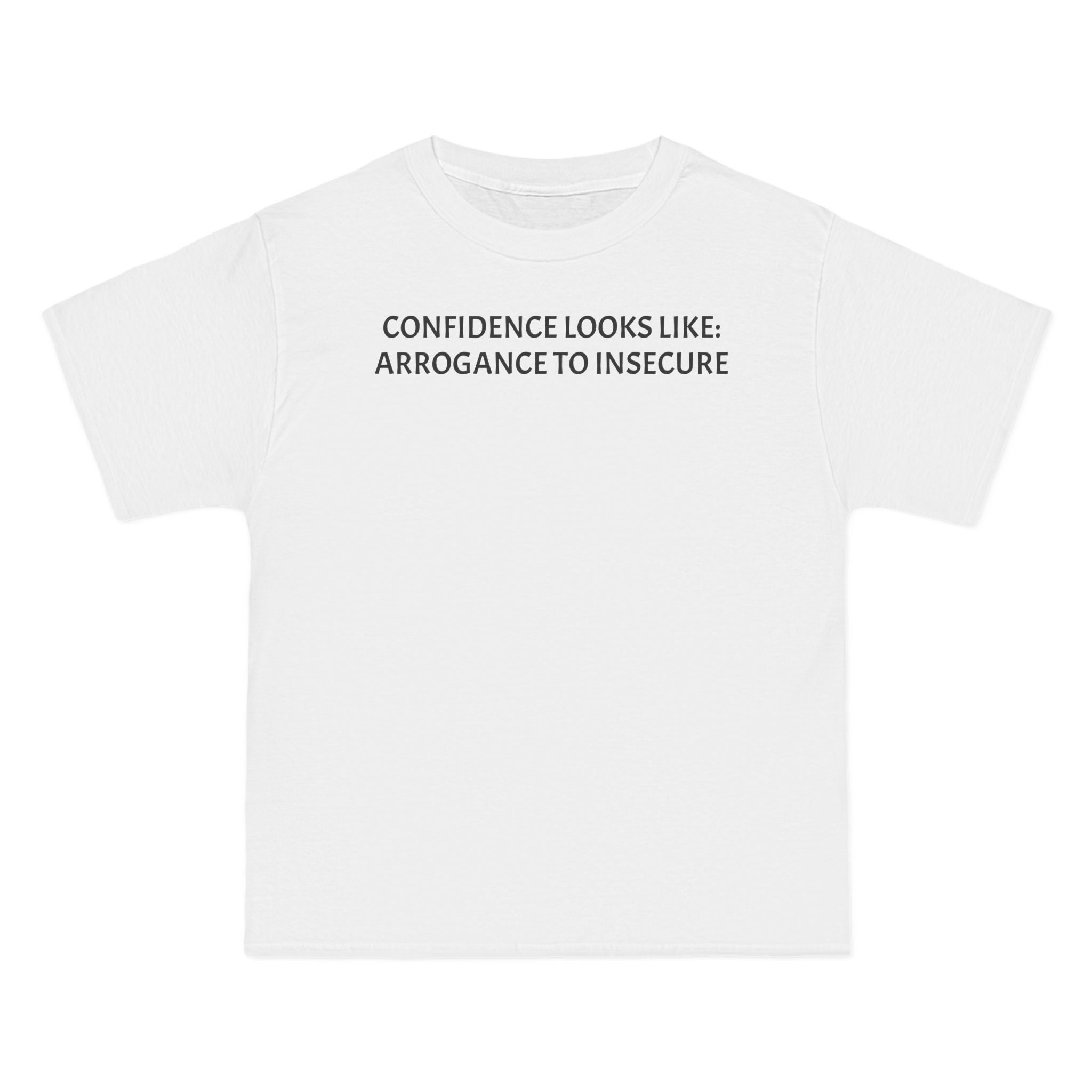 Confidence Looks Like Arrogance To Insecure T-Shirt