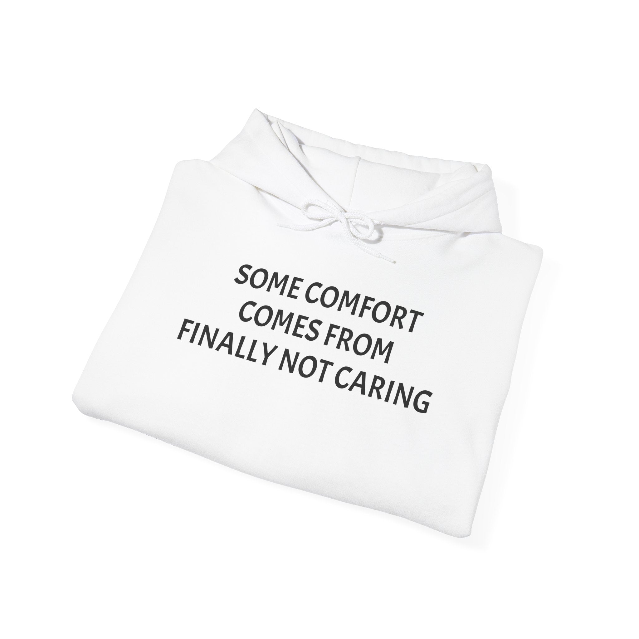 “Some Comfort Comes From Finally Not Caring” Hoodie — Minimalist White Graphic Hooded Sweatshirt