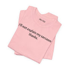 Sarcasm Tee — "I'll not explain my sarcasm thanks." Casual Graphic T‑Shirt