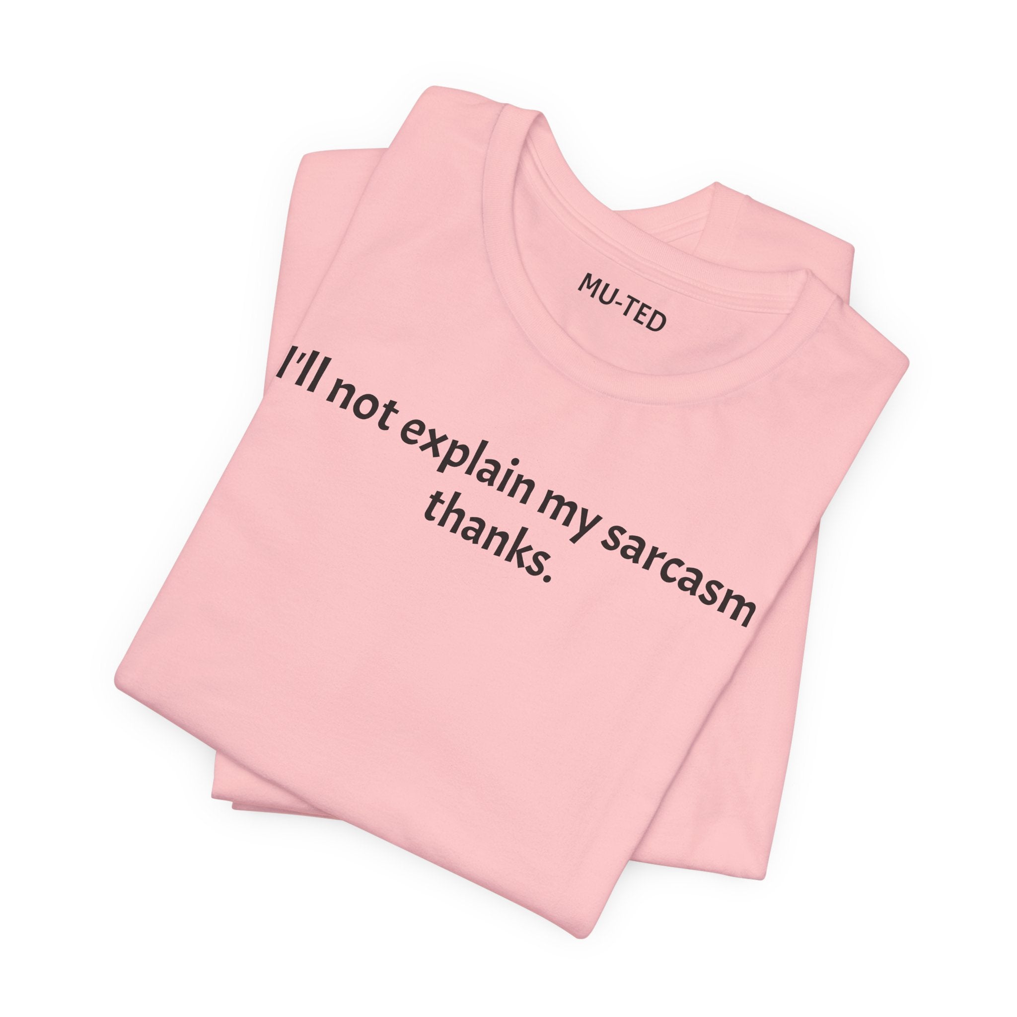 Sarcasm Tee — "I'll not explain my sarcasm thanks." Casual Graphic T‑Shirt