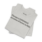 Funny Quote Tee — "Therapy is EXPENSIVE my sense of humor is FREE"