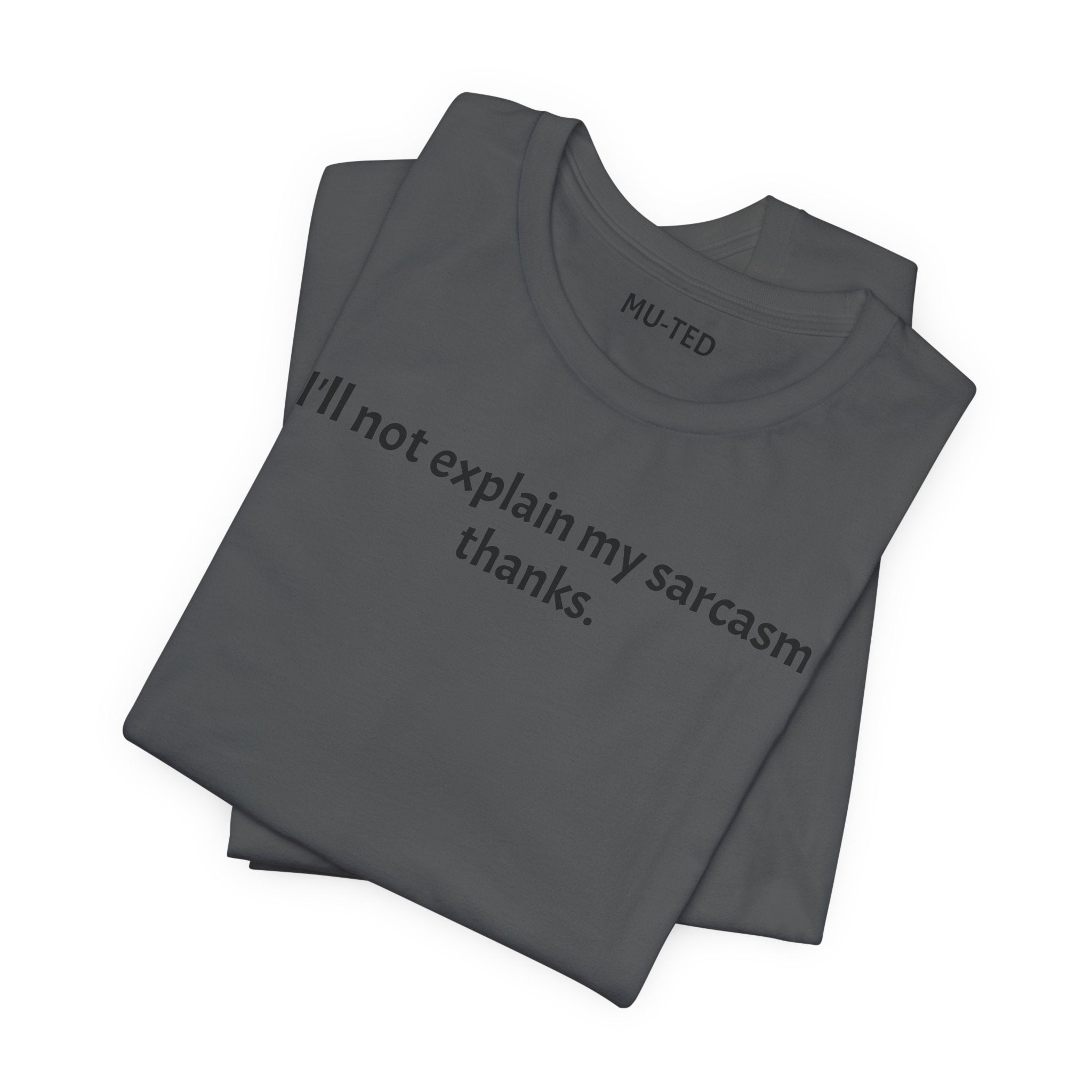 Sarcasm Tee — "I'll not explain my sarcasm thanks." Casual Graphic T‑Shirt