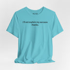 Sarcasm Tee — "I'll not explain my sarcasm thanks." Casual Graphic T‑Shirt