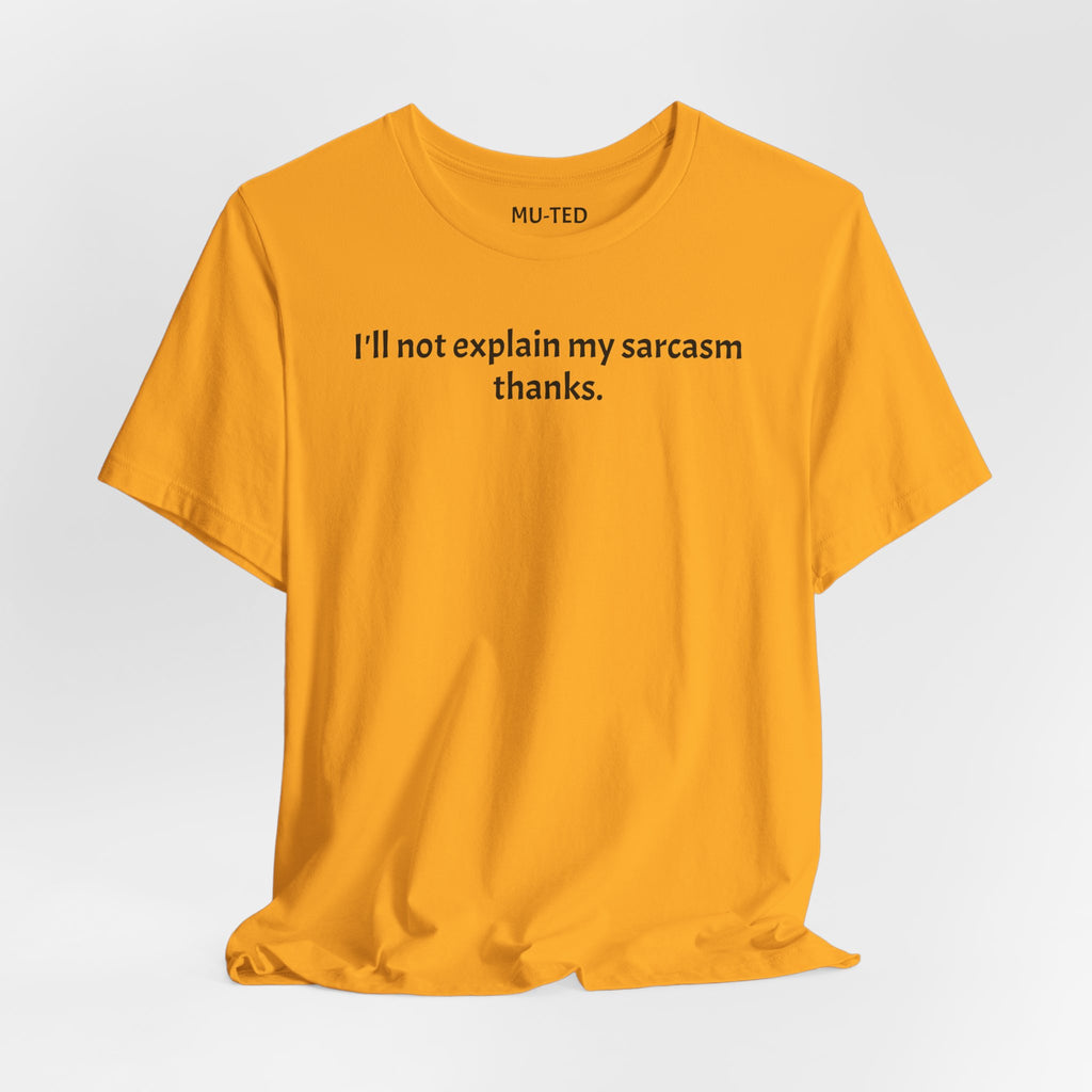 Sarcasm Tee — "I'll not explain my sarcasm thanks." Casual Graphic T‑Shirt