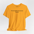 Sarcasm Tee — "I'll not explain my sarcasm thanks." Casual Graphic T‑Shirt
