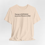 Funny Quote Tee — "Therapy is EXPENSIVE my sense of humor is FREE"